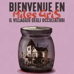 Bienvenue en Miles Gris. Il villaggio degli occultatori Promozione