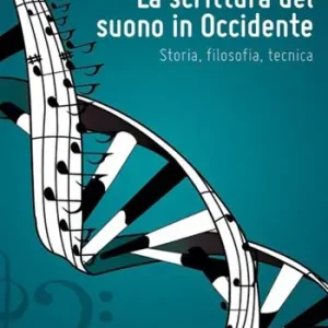 Promozione Esclusiva La scrittura del suono in occidente. Storia, filosofia, tecnica