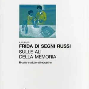 Popolare Sulle ali delle memoria. Ricette tradizionali ebraiche