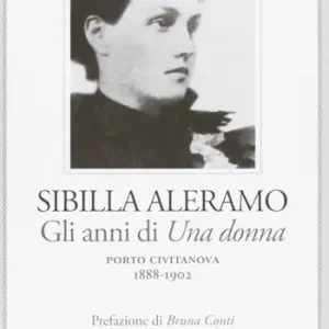 Offerta Del Giorno Sibilla Aleramo. Gli anni scandalo di «Una donna» (1888-1902)