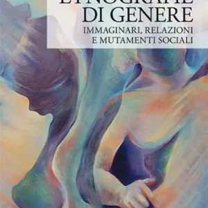 Compra Oggi Stesso Etnografie di genere. Immaginari, relazioni e mutamenti sociali