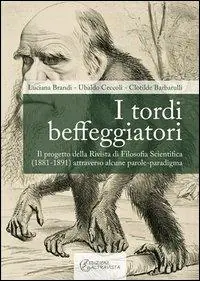 Acquista Ora I tordi beffeggiatori. Il progetto della rivista di filosofia scientifica (1881-1891) attraverso alcune parole-paradigma
