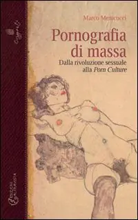 Offerta Del Giorno Pornografia di massa. Dalla rivoluzione sessuale alla porn culture