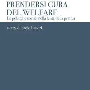 Prendersi cura del welfare. Le politiche sociali nella lente della pratica Esclusivo