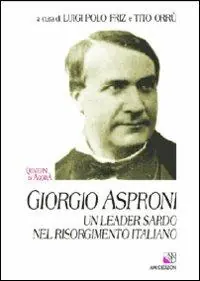 Ultimissimo Modello Giorgio Asproni. Un leader sardo nel Risorgimento italiano