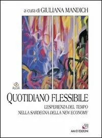Quotidiano flessibile. L‘esperienza del tempo nella Sardegna della new economy Acquista Ora