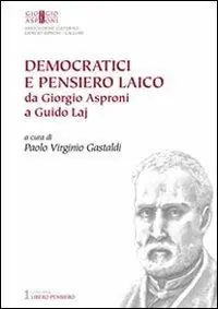 Democratici e pensiero laico. Da Giorgio Asproni a Guido Laj Professionale