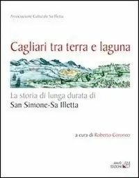 Cagliari tra terra e laguna. La storia di lunga durata di San Simone-Sa Illetta Compra Adesso