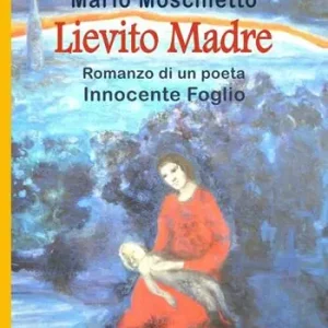 Lievito madre. Romanzo di un poeta Innocente Foglio Non Perdere
