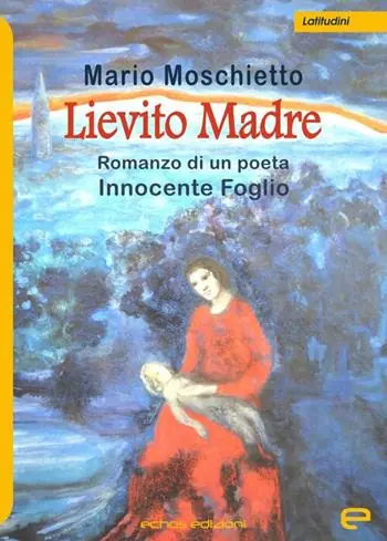 Lievito madre. Romanzo di un poeta Innocente Foglio Non Perdere
