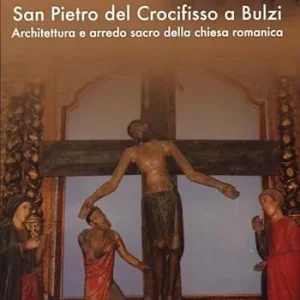 San Pietro del crocifisso a Bulzi. Architettura e arredo sacro della chiesa romanica Nuovo Arrivo