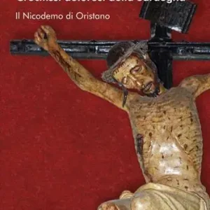 Ultime Pezzi Crocifissi dolorosi della Sardegna. Il Nicodemo di Oristano