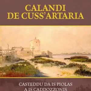 Offerta Limitata Calandi de cuss‘artaria. Casteddu da is piolas a is caddozzonis