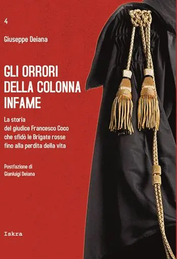 Offerta Speciale Gli orrori della colonna infame. La storia del giudice Francesco Coco che sfidò le Brigate rosse fino alla perdita della vita