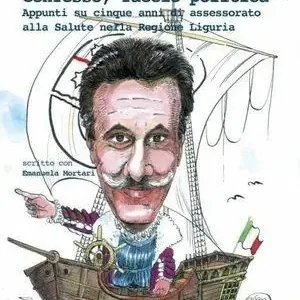 Ultimissimo Modello Confesso, faccio politica. Appunti su cinque anni di assessorato alla salute nella Regione Liguria