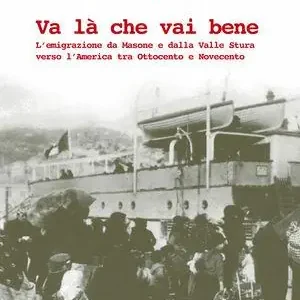 Compra Oggi Stesso Va là che vai bene. L‘emigrazione da Masone e dalla Valle Stura verso l‘America tra Ottocento e Novecento