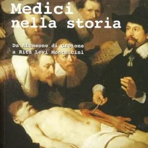 Medici nella storia. Da Alcmeone di Crotone a Rita Levi Montalcini A Buon Prezzo