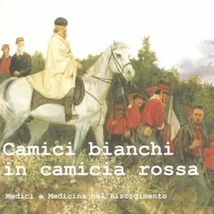 Subito Disponibile Camici bianchi in camicia rossa. Medici e medicina del Risorgimento