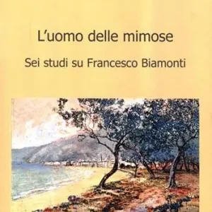 Must-Have L‘ uomo delle mimose. Sei studi su Francesco Biamonti