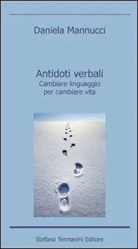 Antidoti verbali. Cambiare linguaggio per cambiare vita Non Perdere