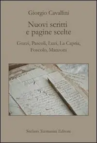 Nuovi scritti e pagine scelte. Gozzi, Pascoli, Luzi, La Capria, Foscolo, Manzoni Non Perdere