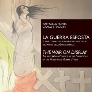 Offerta Limitata La guerra esposta. Il primo conflitto mondiale nelle raccolte del Museo delle guerre d‘Italia-The war on display. The first world conflict in the collections of the Museo delle guerre d‘Italia. Ediz. bilingue