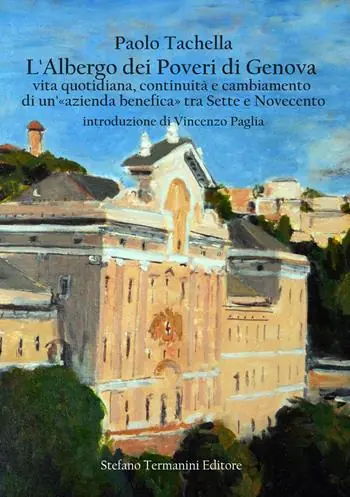 L‘ Albergo dei Poveri di Genova. Vita quotidiana, continuità e cambiamento di un‘«azienda benefica» tra Sette e Novecento Sconto
