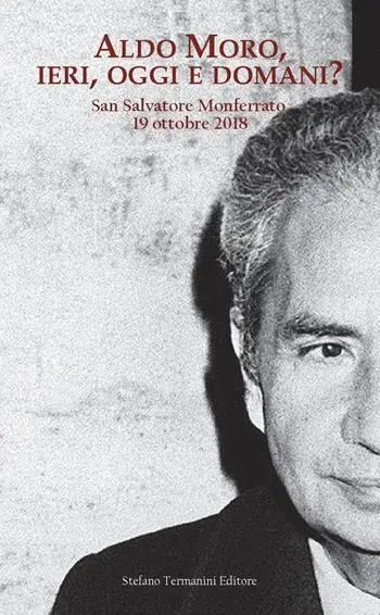 Aldo Moro, ieri, oggi e domani? Convegno su Aldo Moro a quarant‘anni dalla morte (San Salvatore Monferrato, 19 ottobre 20189 Offerta Del Giorno