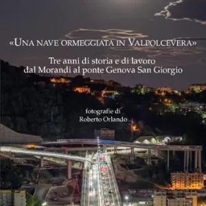 Quantità Limitata «Una nave ormeggiata in Valpolcevera». Tre anni di storia e di lavoro dal Morandi al ponte Genova San Giorgio