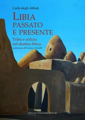 Occasione Libia, passato e presente. Tribù e milizie nel destino libico