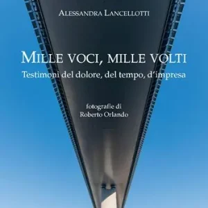 Super Prezzo Mille voci, mille volti. Testimoni del dolore, del tempo, d‘impresa
