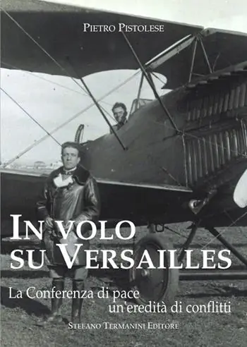 In volo su Versailles. La Conferenza di pace un‘eredità di conflitti Quantità Limitata