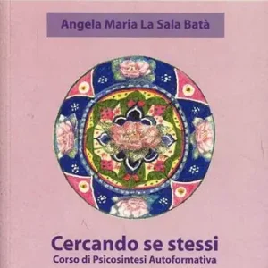Cercando se stessi. Corso di psicosintesi autoformativa Ultimissimo Modello