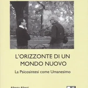 L‘ orizzonte di un mondo nuovo. La psicosintesi come umanesimo Offerta