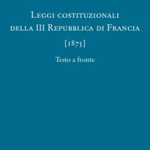 Compra Oggi Stesso Leggi costituzionali della III Repubblica di Francia (1875)