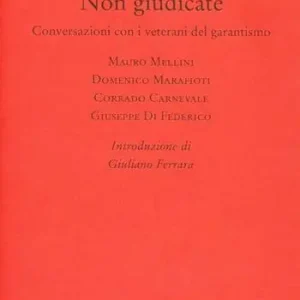 Soddisfatti O Rimborsati Non giudicate. Conversazioni con i veterani del garantismo
