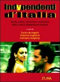 Bestseller Indypendenti d‘Italia. Storia, artisti, etichette e movimenti della musica indipendente italiana