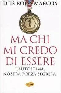 Prezzo Basso Ma chi mi credo di essere. L‘autostima. Nostra forza segreta