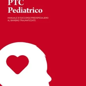 PTC pediatrico. Manuale di soccorso preospedaliero al bambino traumatizzato Pagamento Sicuro