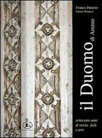 Saldi Il Duomo di Arezzo. Settecento anni di storia, fede e arte