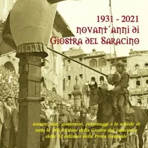 1931-2021. Novant‘anni di giostra del Saracino. Numeri, dati, personaggi e le schede di tutte le 140 edizioni della giostra del saracino e le 52 edizioni della prova generale Direttamente Dal Produttore