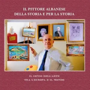Quantità Limitata Il pittore albanese della storia e per la storia. Il genio dell‘arte tra l‘Europa e il mondo. Ediz. illustrata