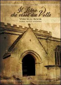 Offerta Limitata Il libro che visse due volte. Vercelli book storia, mito, leggenda