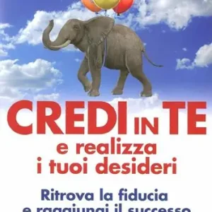 Nuova Collezione Credi in te e realizza i tuoi desideri. Ritrova la fiducia e raggiungi il successo