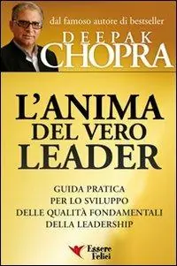 L‘anima del vero leader. Guida pratica per lo sviluppo delle qualità fondamentali della leadership Ultima Occasione