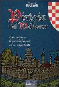 Ultima Occasione Pistoia nel medioevo. Storia minima di quando fummo un po‘ importanti