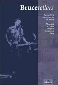 Bestseller Brucetellers. Springsteen raccontato da 90 autori