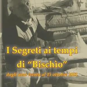 I segreti ai tempi di «Bischio» dagli anni Trenta al 15 ottobre 2001 A Buon Prezzo