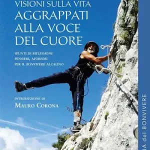 Aggrappati alla voce del cuore. Visioni sulla vita Sconto