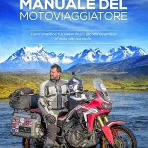 Manuale del motoviaggiatore. Come pianificare e vivere la più grande avventura in sella alla tua moto. Nuova ediz. Compra Oggi Stesso